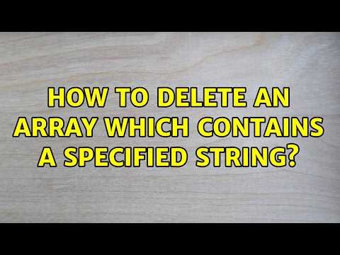 How to delete an array which contains a specified string? (5 Solutions!!)