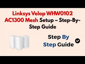 Linksys Velop WHW0102 AC1300 Mesh Setup – Step-By-Step Guide