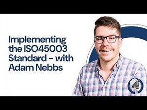 Implementing the ISO45003 Standard - with Adam Nebbs