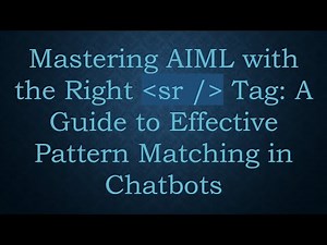 Mastering AIML with the Right sr / Tag: A Guide to Effective Pattern Matching in Chatbots