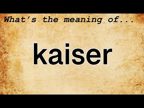 Kaiser Meaning : Definition of Kaiser
