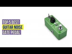 Top #5 Best Guitar Noise Gate Pedal - To Buy Online