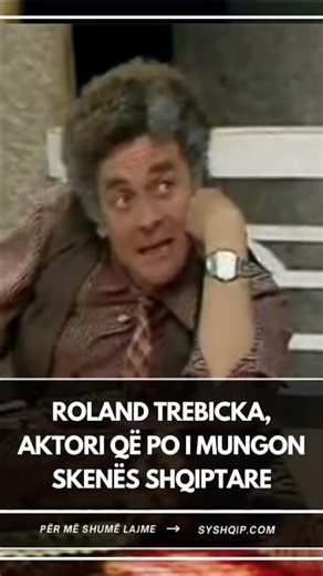 ROLAND TREBICKA, AKTORI QË PO I MUNGON SKENËS SHQIPTARE