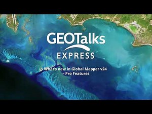 GeoTalks Express: What’s new in Global Mapper v24 – Pro Features