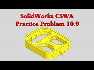 SolidWorks CSWA Practice Problem 10.9 (10.9A, 10.9B, and 10.9C)