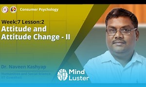 Mind Luster - Learn Lec 17 Attitude and Attitude Change II