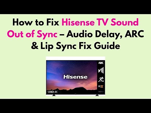 How to Fix Hisense TV Sound Out of Sync – Audio Delay, ARC & Lip Sync Fix Guide