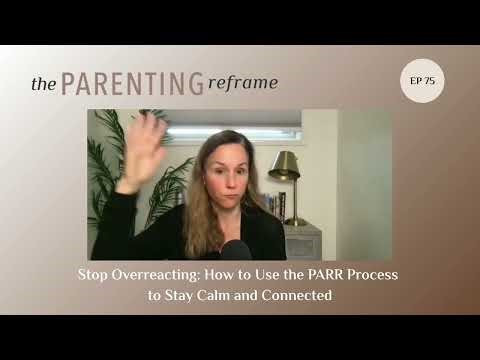 Stop Overreacting: How to Use the PARR Process to Stay Calm and Connected