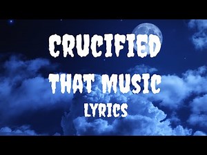 Crucified - That Music (lyrics)