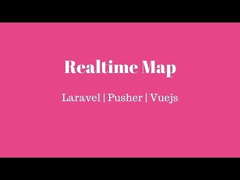 Realtime Map : Laravel | Echo | Vuejs