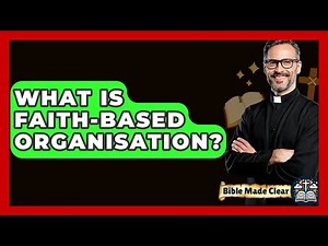 What Is Faith-Based Organisation? - BibleMadeClear.com