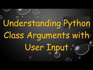 Understanding Python Class Arguments with User Input