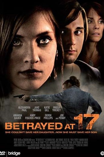 Betrayed at 17 (2011) - Movie