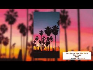 You Know How We Do It - Ice Cube (Slowed + Reverb)