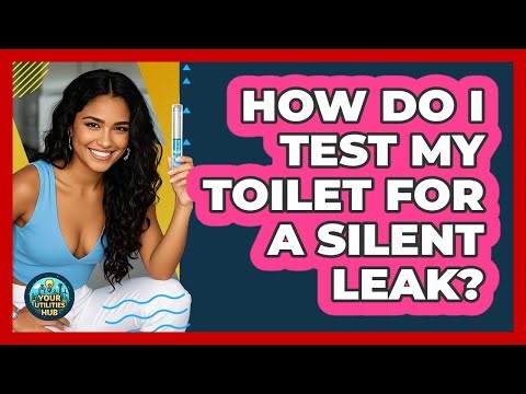 How Do I Test My Toilet For A Silent Leak?