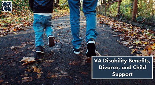 VA Disability Benefits, Divorce, and Child Support | CCK Law