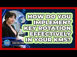 How Do You Implement Key Rotation Effectively In Your KMS? - Cloud Stack Studio