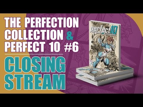 Comic Book Closing Stream: Perfect 10 issue 6 & The Perfection Collection!