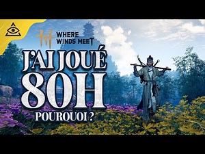 WHERE WINDS MEET : Mon avis après 80h de jeu !