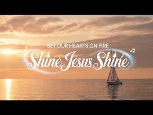 Shine Jesus Shine | Beautiful Worship & Praise Songs to Fill the Land with Glory