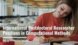 International Postdoctoral Researcher Positions in Computational Methods, Netherlands - Scholarship Positions 2024 2025