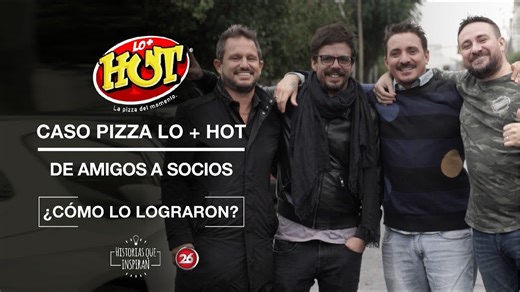 Historias que inspiran. Caso pizza lo + hot. De amigos de toda la vida a socios