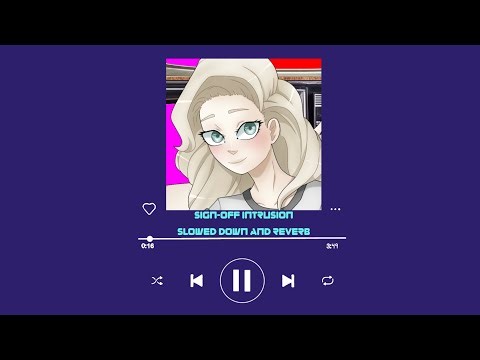 Sign-Off Intrusion- Slowed down and reverb
