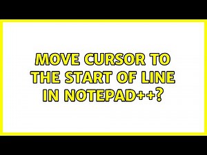 Move cursor to the start of line in Notepad++? (2 Solutions!!)