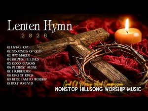 Lenten Hymn 2026, God Of Mercy And Compassion, Nonstop Hillsong Worship Music, Best Christian Songs
