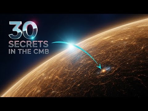 30 Secrets Still HIDDEN in the Cosmic Microwave Background