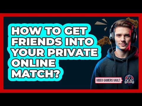 How To Get Friends Into Your Private Online Match?