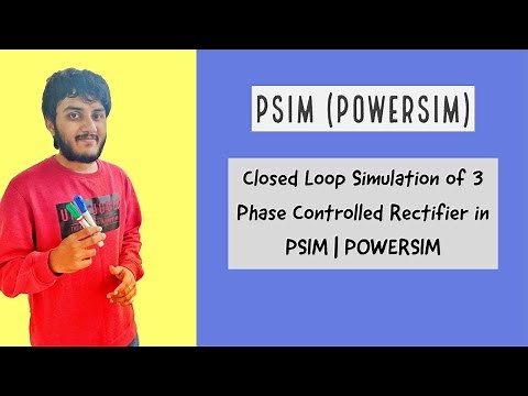 Closed Loop Simulation of 3 Phase Controlled Rectifier in PSIM | POWERSIM