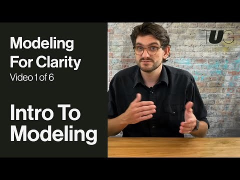 1/6: What is a Model and Why do we Model? - Modeling for Clarity