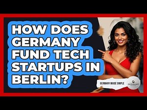 How Does Germany Fund Tech Startups In Berlin? - Germany Made Simple