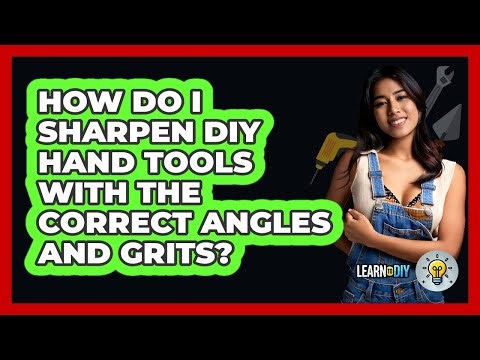 How Do I Sharpen DIY Hand Tools With The Correct Angles And Grits? - LearnToDIY360.com