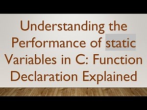Understanding the Performance of static Variables in C: Function Declaration Explained