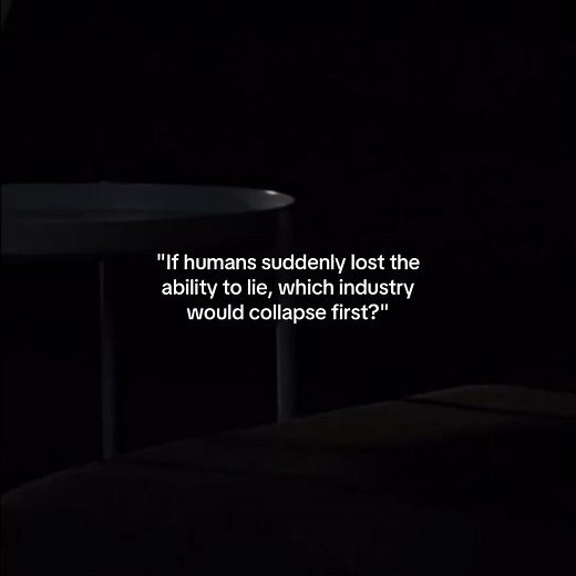 If Humans Couldn't Lie: Which Industry Would Collapse First?