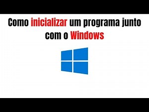 Como Inicializar Programas Automaticamente com o Windows [Passo a Passo Fácil]