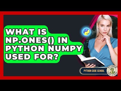 What Is Np.ones() In Python NumPy Used For? - Python Code School