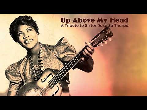 Up Above My Head: A Tribute to Sister Rosetta Tharpe