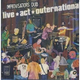 Improvisators Dub - Live ! Act ! Outernational !