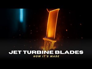 How It’s Made: Jet Turbine Blades — Born in Fire