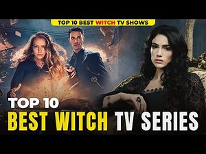 10 Best Witch TV Shows That Will Cast a Spell on You!
