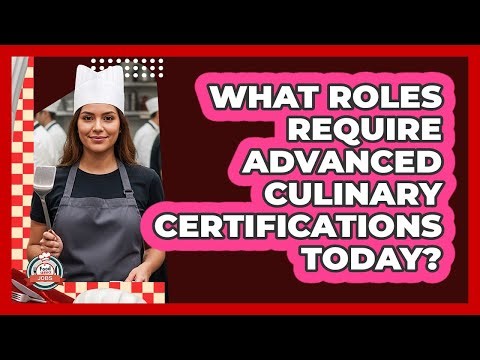 What Roles Require Advanced Culinary Certifications Today?