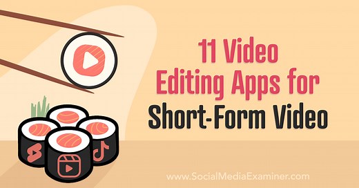 11 Video Editing Apps for Short-Form Video : Social Media Examiner
