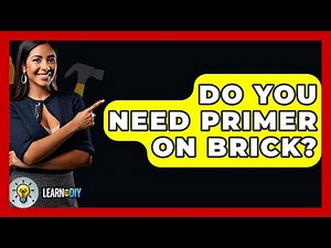 Do You Need Primer On Brick? - LearnToDIY360.com