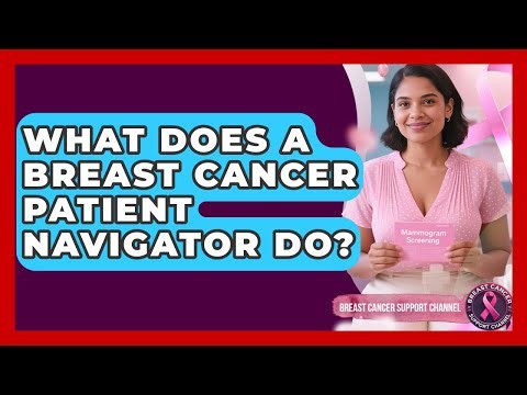 What Does A Breast Cancer Patient Navigator Do? - Breast Cancer Support Channel