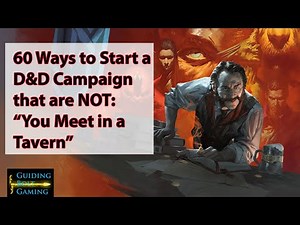 60 Ways to Start a D&D Campaign that are NOT, "You Meet in a Tavern"