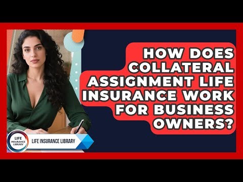 How Does Collateral Assignment Life Insurance Work For Business Owners? - Life Insurance Library