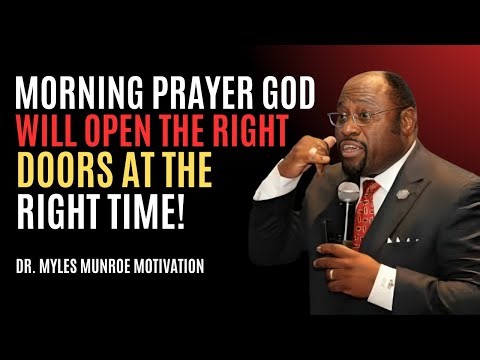 “Morning Prayer: God Will Open the Right Doors at the Right Time” | Myles Munroe #morningprayer